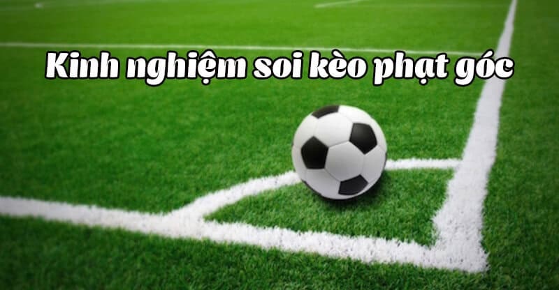 kinh nghiệm soi kèo phạt góc